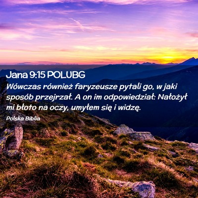 Picture 02 - Jana 9:15 POLUBG - Wówczas również faryzeusze pytali go, w jaki - Bible Verse Picture