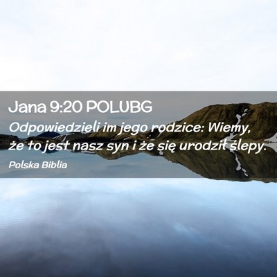 Picture 02 - Jana 9:20 POLUBG - Odpowiedzieli im jego rodzice: Wiemy, że to jest - Bible Verse Picture