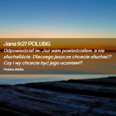 Picture 02 - Jana 9:27 POLUBG - Odpowiedział im: Już wam powiedziałem, a nie - Bible Verse Picture
