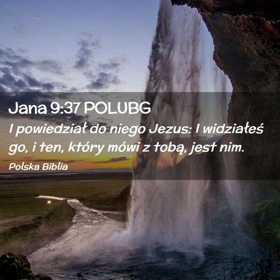 Picture 02 - Jana 9:37 POLUBG - I powiedział do niego Jezus: I widziałeś go, i - Bible Verse Picture