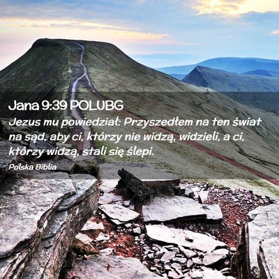 Picture 02 - Jana 9:39 POLUBG - Jezus mu powiedział: Przyszedłem na ten świat - Bible Verse Picture
