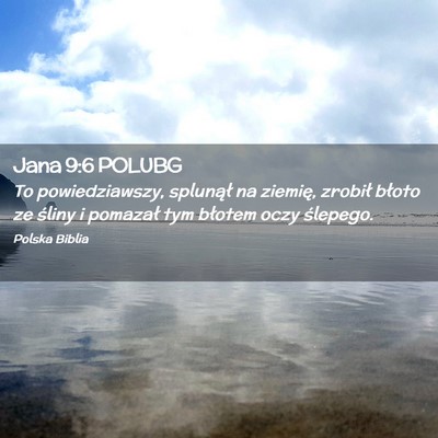 Picture 02 - Jana 9:6 POLUBG - To powiedziawszy, splunął na ziemię, zrobił - Bible Verse Picture