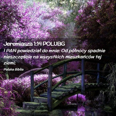 Picture 02 - Jeremiasza 1:14 POLUBG - I PAN powiedział do mnie: Od północy spadnie - Bible Verse Picture