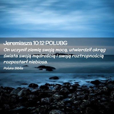 Picture 02 - Jeremiasza 10:12 POLUBG - On uczynił ziemię swoją mocą, utwierdził - Bible Verse Picture