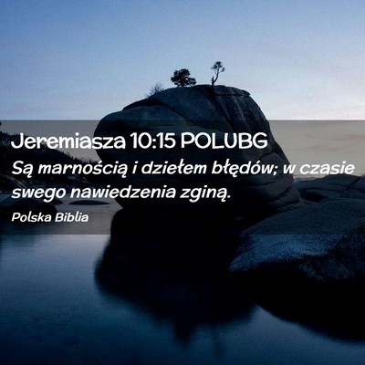 Picture 02 - Jeremiasza 10:15 POLUBG - Są marnością i dziełem błędów; w czasie - Bible Verse Picture