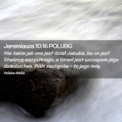 Picture 02 - Jeremiasza 10:16 POLUBG - Nie takim jak one jest dział Jakuba, bo on jest - Bible Verse Picture
