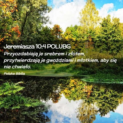 Picture 02 - Jeremiasza 10:4 POLUBG - Przyozdabiają je srebrem i złotem, - Bible Verse Picture