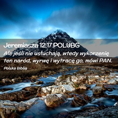 Picture 02 - Jeremiasza 12:17 POLUBG - Ale jeśli nie usłuchają, wtedy wykorzenię ten - Bible Verse Picture