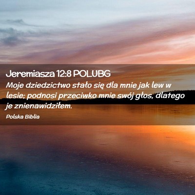 Picture 02 - Jeremiasza 12:8 POLUBG - Moje dziedzictwo stało się dla mnie jak lew w - Bible Verse Picture