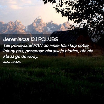 Picture 02 - Jeremiasza 13:1 POLUBG - Tak powiedział PAN do mnie: Idź i kup sobie - Bible Verse Picture