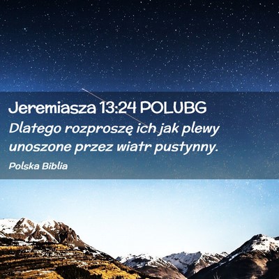 Picture 02 - Jeremiasza 13:24 POLUBG - Dlatego rozproszę ich jak plewy unoszone przez - Bible Verse Picture