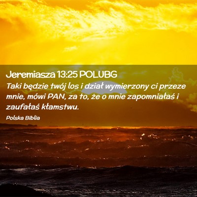 Picture 02 - Jeremiasza 13:25 POLUBG - Taki będzie twój los i dział wymierzony ci - Bible Verse Picture