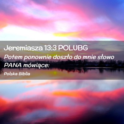 Picture 02 - Jeremiasza 13:3 POLUBG - Potem ponownie doszło do mnie słowo PANA - Bible Verse Picture