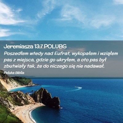Picture 02 - Jeremiasza 13:7 POLUBG - Poszedłem wtedy nad Eufrat, wykopałem i - Bible Verse Picture