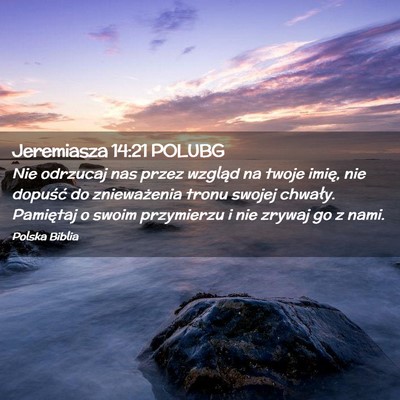Picture 02 - Jeremiasza 14:21 POLUBG - Nie odrzucaj nas przez wzgląd na twoje imię, - Bible Verse Picture
