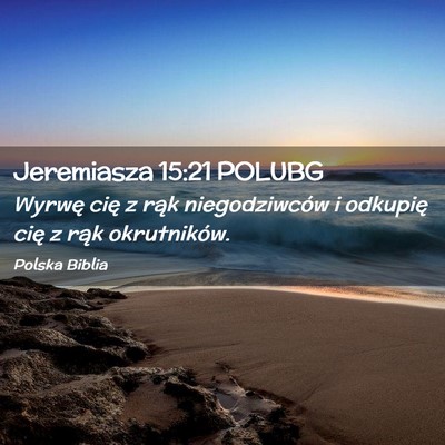 Picture 02 - Jeremiasza 15:21 POLUBG - Wyrwę cię z rąk niegodziwców i odkupię cię - Bible Verse Picture