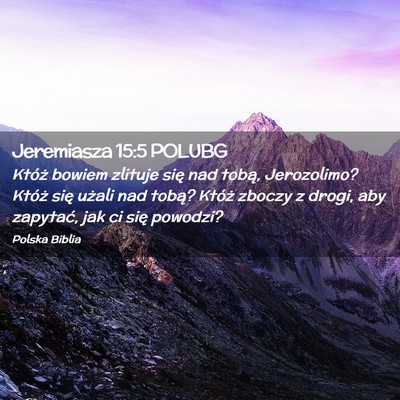 Picture 02 - Jeremiasza 15:5 POLUBG - Któż bowiem zlituje się nad tobą, Jerozolimo? - Bible Verse Picture