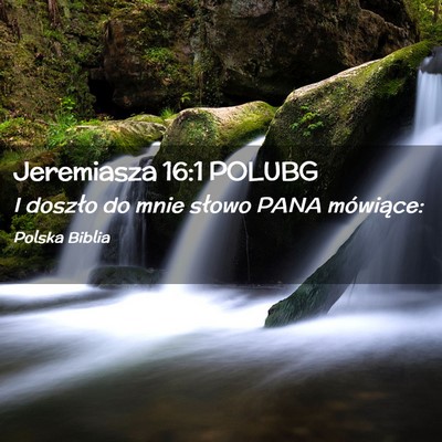 Picture 02 - Jeremiasza 16:1 POLUBG - I doszło do mnie słowo PANA - Bible Verse Picture