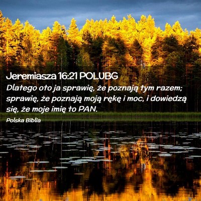 Picture 02 - Jeremiasza 16:21 POLUBG - Dlatego oto ja sprawię, że poznają tym razem; - Bible Verse Picture