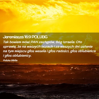 Picture 02 - Jeremiasza 16:9 POLUBG - Tak bowiem mówi PAN zastępów, Bóg Izraela: - Bible Verse Picture