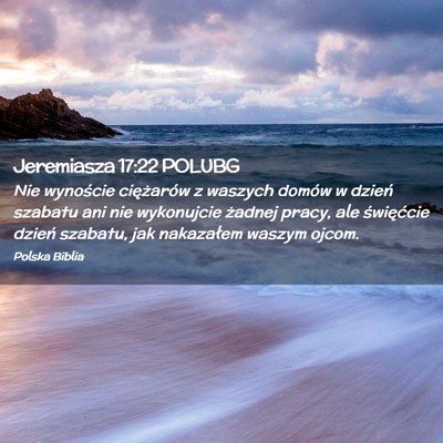 Picture 02 - Jeremiasza 17:22 POLUBG - Nie wynoście ciężarów z waszych domów w - Bible Verse Picture