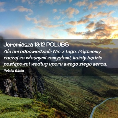 Picture 02 - Jeremiasza 18:12 POLUBG - Ale oni odpowiedzieli: Nic z tego. Pójdziemy - Bible Verse Picture