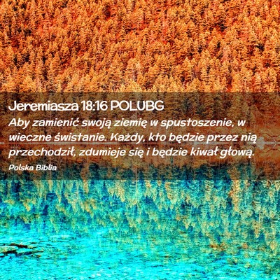 Picture 02 - Jeremiasza 18:16 POLUBG - Aby zamienić swoją ziemię w spustoszenie, w - Bible Verse Picture