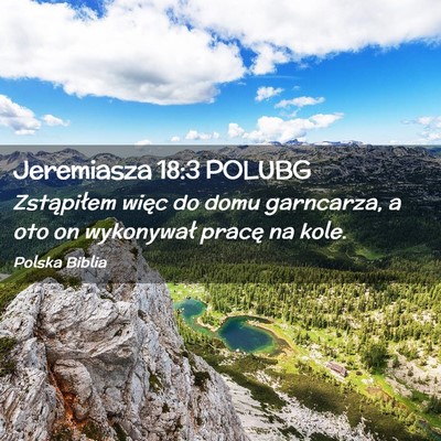 Picture 02 - Jeremiasza 18:3 POLUBG - Zstąpiłem więc do domu garncarza, a oto on - Bible Verse Picture