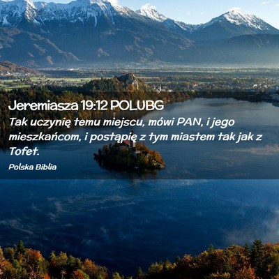 Picture 02 - Jeremiasza 19:12 POLUBG - Tak uczynię temu miejscu, mówi PAN, i jego - Bible Verse Picture