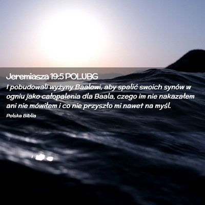 Picture 02 - Jeremiasza 19:5 POLUBG - I pobudowali wyżyny Baalowi, aby spalić swoich - Bible Verse Picture