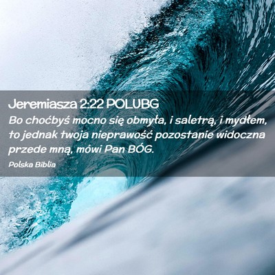 Picture 02 - Jeremiasza 2:22 POLUBG - Bo choćbyś mocno się obmyła, i saletrą, i - Bible Verse Picture