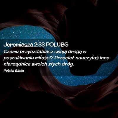 Picture 02 - Jeremiasza 2:33 POLUBG - Czemu przyozdabiasz swoją drogę w poszukiwaniu - Bible Verse Picture