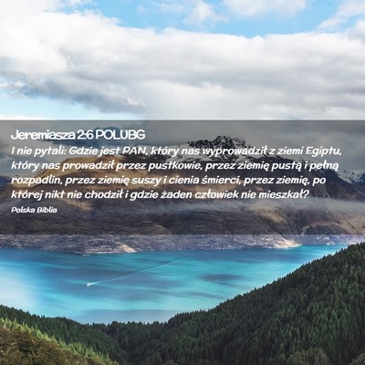 Picture 02 - Jeremiasza 2:6 POLUBG - I nie pytali: Gdzie jest PAN, który nas - Bible Verse Picture