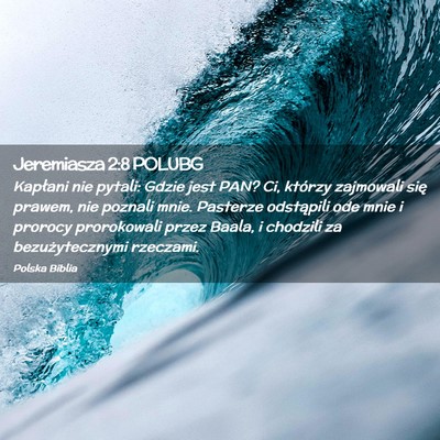 Picture 02 - Jeremiasza 2:8 POLUBG - Kapłani nie pytali: Gdzie jest PAN? Ci, którzy - Bible Verse Picture
