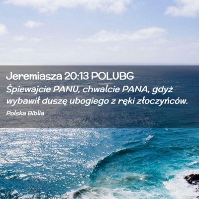 Picture 02 - Jeremiasza 20:13 POLUBG - Śpiewajcie PANU, chwalcie PANA, gdyż wybawił - Bible Verse Picture