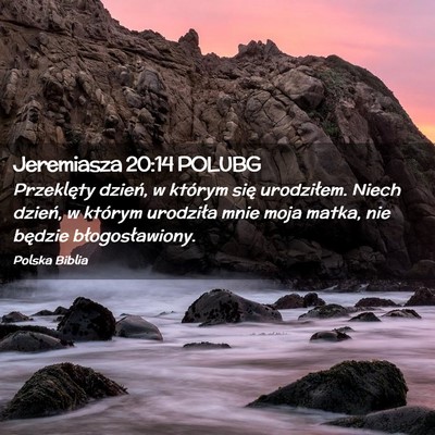 Picture 02 - Jeremiasza 20:14 POLUBG - Przeklęty dzień, w którym się urodziłem. - Bible Verse Picture
