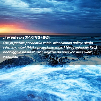 Picture 02 - Jeremiasza 21:13 POLUBG - Oto ja jestem przeciwko tobie, mieszkanko doliny, - Bible Verse Picture