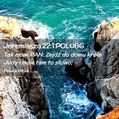Picture 02 - Jeremiasza 22:1 POLUBG - Tak mówi PAN: Zejdź do domu króla Judy i mów - Bible Verse Picture