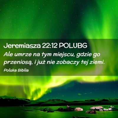 Picture 02 - Jeremiasza 22:12 POLUBG - Ale umrze na tym miejscu, gdzie go przeniosą, i - Bible Verse Picture