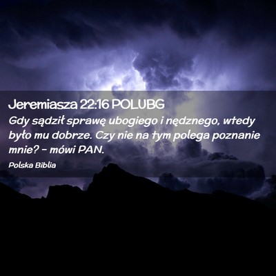 Picture 02 - Jeremiasza 22:16 POLUBG - Gdy sądził sprawę ubogiego i nędznego, wtedy - Bible Verse Picture