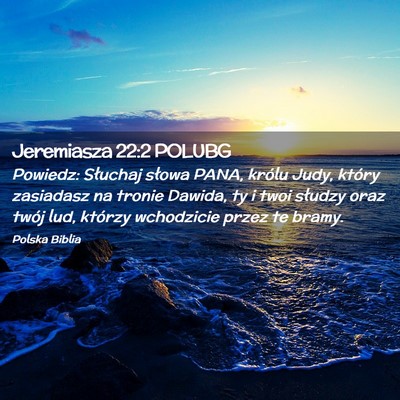 Picture 02 - Jeremiasza 22:2 POLUBG - Powiedz: Słuchaj słowa PANA, królu Judy, - Bible Verse Picture