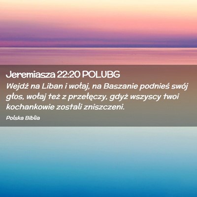 Picture 02 - Jeremiasza 22:20 POLUBG - Wejdź na Liban i wołaj, na Baszanie podnieś - Bible Verse Picture