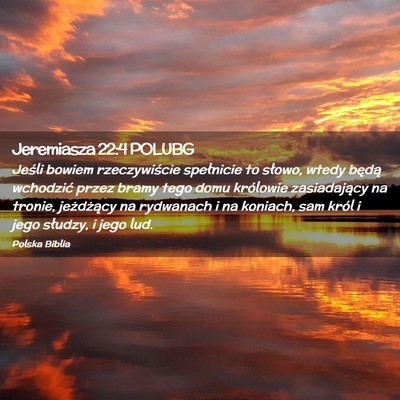 Picture 02 - Jeremiasza 22:4 POLUBG - Jeśli bowiem rzeczywiście spełnicie to słowo, - Bible Verse Picture