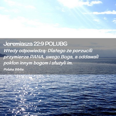 Picture 02 - Jeremiasza 22:9 POLUBG - Wtedy odpowiedzą: Dlatego że porzucili - Bible Verse Picture