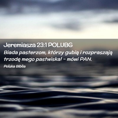Picture 02 - Jeremiasza 23:1 POLUBG - Biada pasterzom, którzy gubią i rozpraszają - Bible Verse Picture