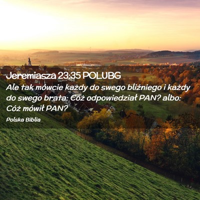 Picture 02 - Jeremiasza 23:35 POLUBG - Ale tak mówcie każdy do swego bliźniego i - Bible Verse Picture