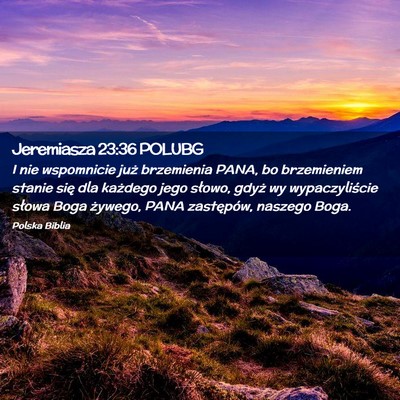 Picture 02 - Jeremiasza 23:36 POLUBG - I nie wspomnicie już brzemienia PANA, bo - Bible Verse Picture