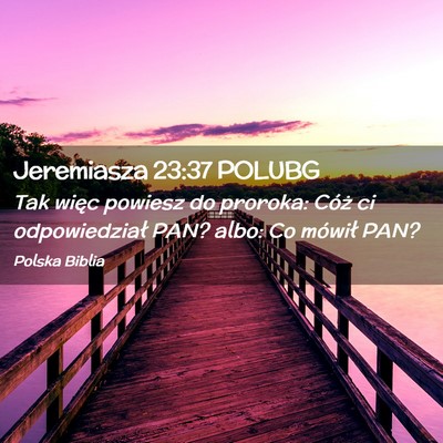 Picture 02 - Jeremiasza 23:37 POLUBG - Tak więc powiesz do proroka: Cóż ci - Bible Verse Picture