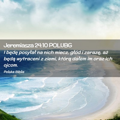 Picture 02 - Jeremiasza 24:10 POLUBG - I będę posyłał na nich miecz, głód i - Bible Verse Picture
