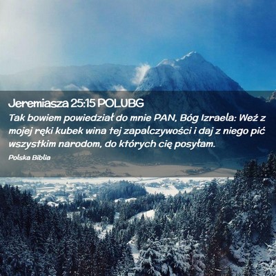 Picture 02 - Jeremiasza 25:15 POLUBG - Tak bowiem powiedział do mnie PAN, Bóg Izraela: - Bible Verse Picture